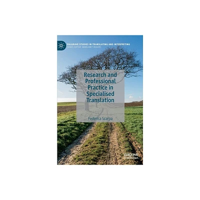 Research and Professional Practice in Specialised Translation - (Palgrave Studies in Translating and Interpreting) by Federica Scarpa (Hardcover)