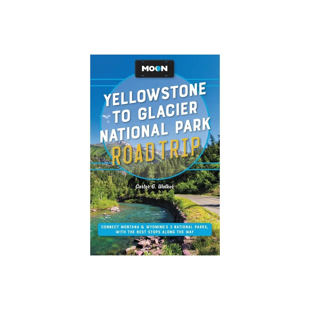 Moon Yellowstone to Glacier National Park Road Trip - (Travel Guide) 2nd Edition by Carter G Walker (Paperback)