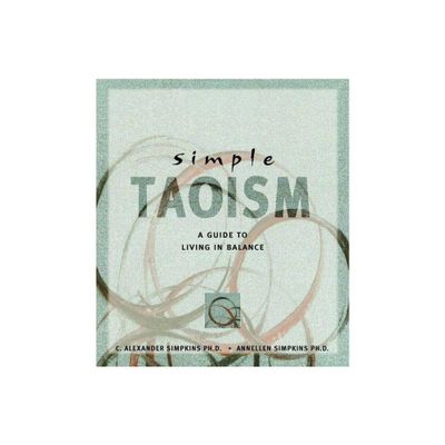 Simple Taoism - by C Alexander Simpkins & Annellen M Simpkins (Paperback)