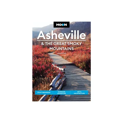 Moon Asheville & the Great Smoky Mountains - (Travel Guide) 3rd Edition by Jason Frye (Paperback)