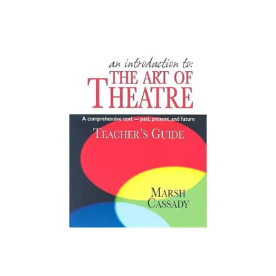 An Introduction to the Art of Theatre--Teachers Guide - by Marsh Cassady (Paperback)