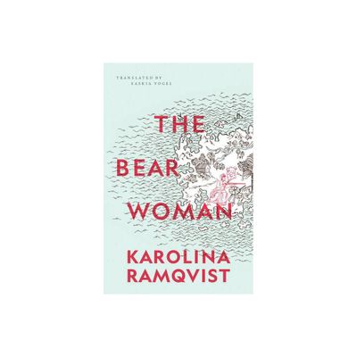 The Bear Woman - by Karolina Ramqvist (Paperback)