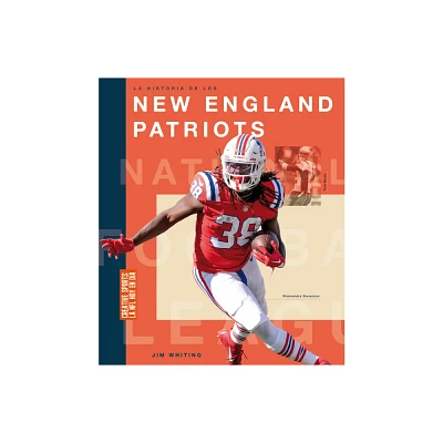 La Historia de Los New England Patriots - by Jim Whiting (Paperback)