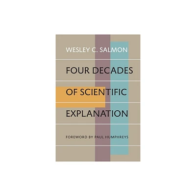 Four Decades of Scientific Explanation - by Wesley C Salmon (Paperback)