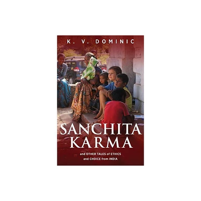 Sanchita Karma and Other Tales of Ethics and Choice from India - by K V Dominic (Paperback)