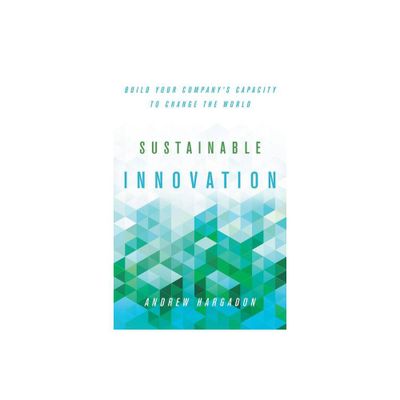 Sustainable Innovation - (Innovation and Technology in the World Economy) by Andrew Hargadon (Hardcover)