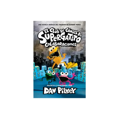 El Club de Cmics de Supergatito: Colaboraciones (Cat Kid Comic Club: Collaborations) - by Dav Pilkey (Hardcover)