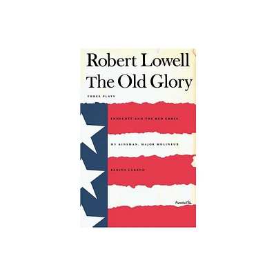 The Old Glory - by Robert Lowell (Paperback)