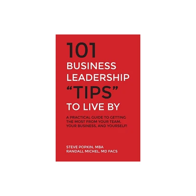 101 Business Leadership Tips to Live By - by Steve Popkin & Randall Michel (Paperback)