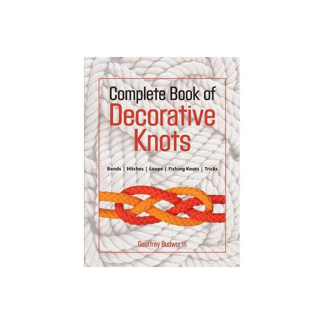 Complete Book of Decorative Knots by Geoffrey Budworth, Paperback
