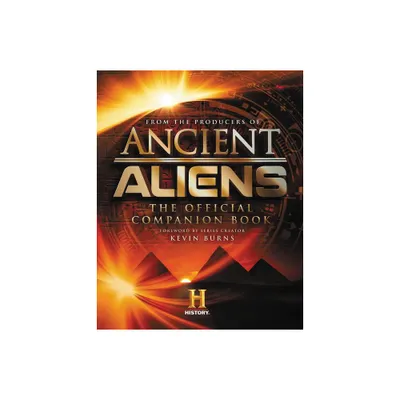 Ancient Aliens - by The Producers of Ancient Aliens (Hardcover)