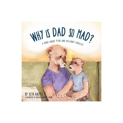 Why is Dad So Mad? - by Seth Kastle (Paperback)