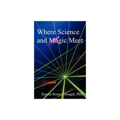 Where Science and Magic Meet - 3rd Edition by Serena Roney-Dougal (Paperback)