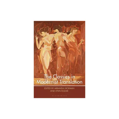 The Classics in Modernist Translation - (Bloomsbury Studies in Classical Reception) by Lynn Kozak & Miranda Hickman (Paperback)