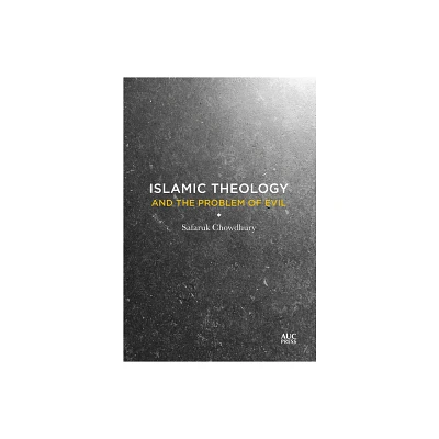 Islamic Theology and the Problem of Evil - by Safaruk Chowdhury (Hardcover)