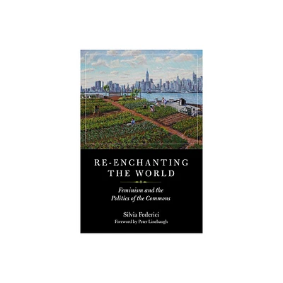 Re-Enchanting the World - (Kairos) by Silvia Federici (Paperback)