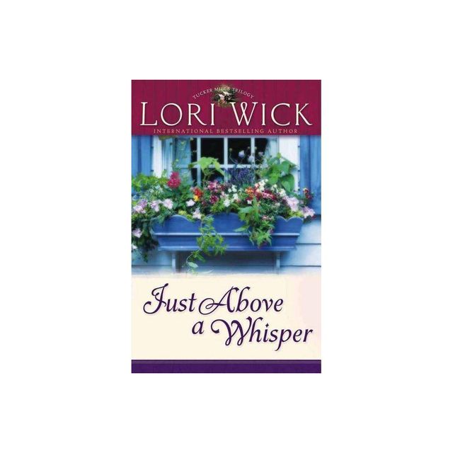 Just Above a Whisper - (Tucker Mills Trilogy) by Lori Wick (Paperback)