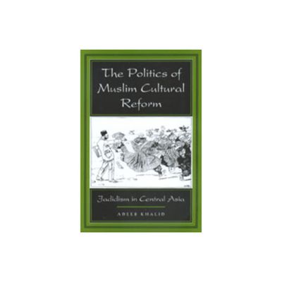 The Politics of Muslim Cultural Reform - (Comparative Studies on Muslim Societies) by Adeeb Khalid (Paperback)