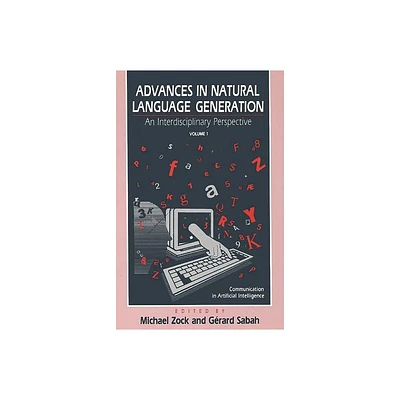 Advances in Natural Language Generation - by Michael Zock & Gerard Sabeh (Hardcover)