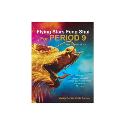 Flying Stars Feng Shui for Period 9 - by Denise Liotta Dennis (Paperback)