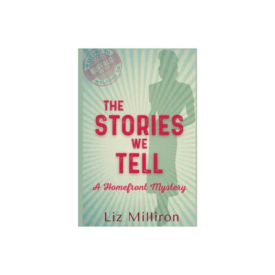 The Stories We Tell - (Homefront Mystery) by Liz Milliron (Paperback)