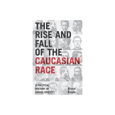 The Rise and Fall of the Caucasian Race - by Bruce Baum (Paperback)