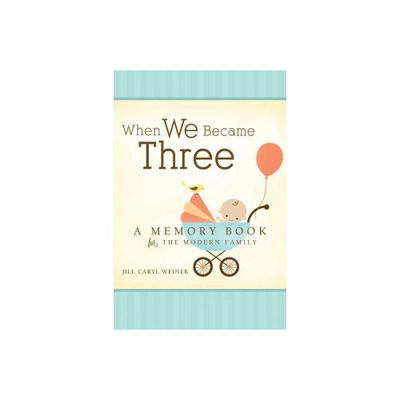 When We Became Three - by Jill Caryl Weiner (Hardcover)