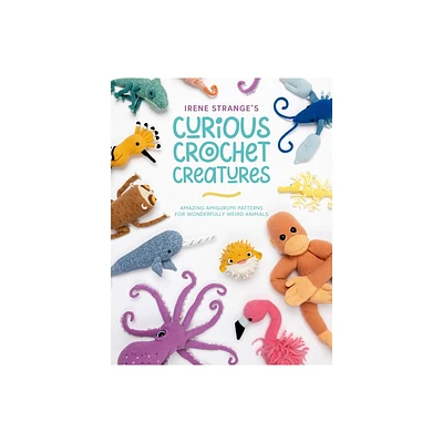 Irene Stranges Curious Crochet Creatures - (Paperback)