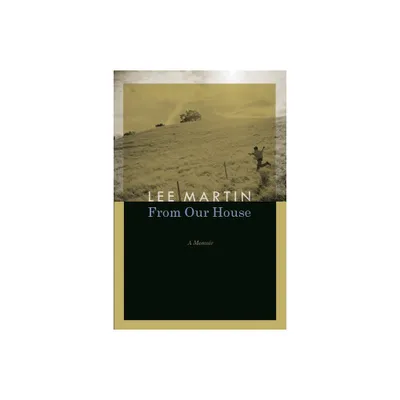 From Our House - by Lee Martin (Paperback)