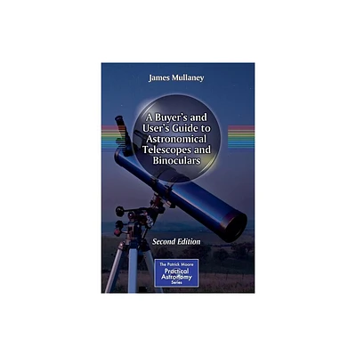 A Buyers and Users Guide to Astronomical Telescopes and Binoculars - (Patrick Moore Practical Astronomy) 2nd Edition by James Mullaney (Paperback)