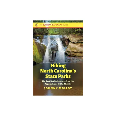 Hiking North Carolinas State Parks - (Southern Gateways Guides) by Johnny Molloy (Paperback)