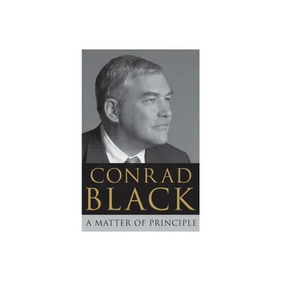 A Matter of Principle - by Conrad Black (Paperback)