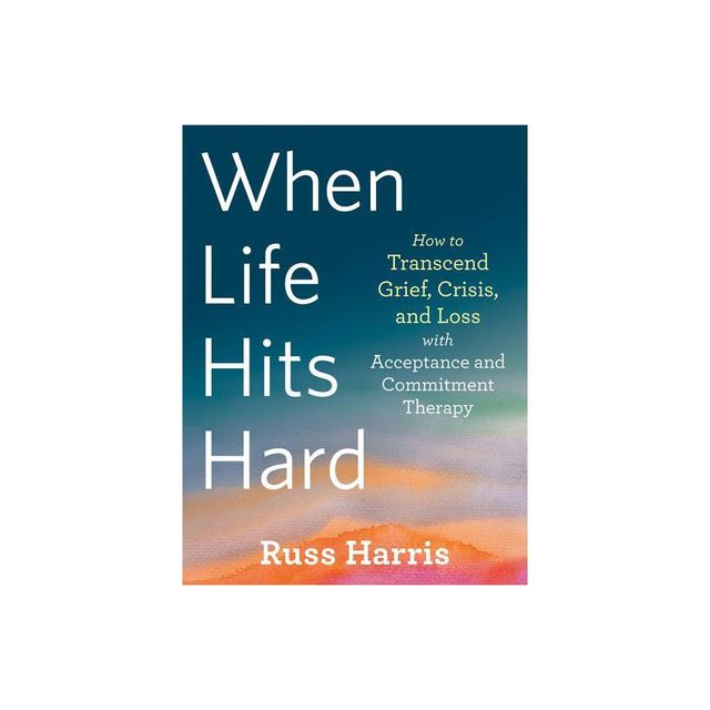 When Life Hits Hard - by Russ Harris (Paperback)