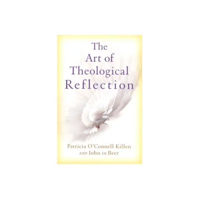 The Art of Theological Reflection - by Patricia OConnell Killen & John De Beer (Paperback)