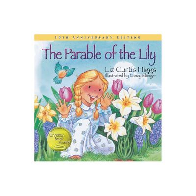 The Parable of the Lily - by Liz Curtis Higgs (Hardcover)