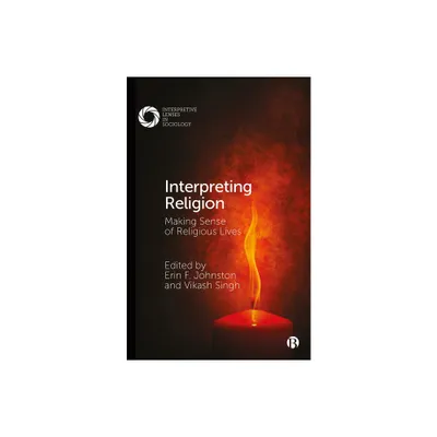 Interpreting Religion - (Interpretive Lenses in Sociology) Abridged by Erin F Johnston & Vikash Singh (Paperback)