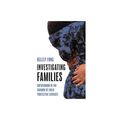 Investigating Families - by Kelley Fong (Hardcover)