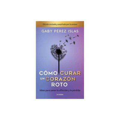 Cmo Curar Un Corazn Roto. 10 Aniversario - by Gaby Prez Islas (Paperback)