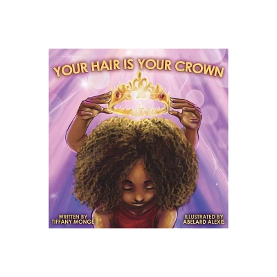 Your Hair Is Your Crown - by Tiffany Mong (Paperback)