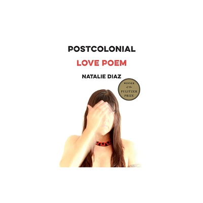 Postcolonial Love Poem - by Natalie Diaz (Paperback)