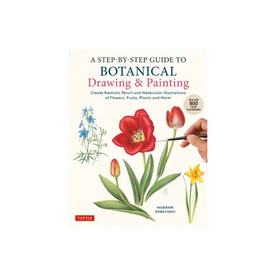 A Step-By-Step Guide to Botanical Drawing & Painting - by Hidenari Kobayashi (Paperback)