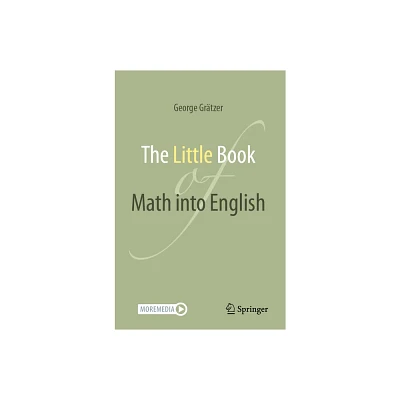 The Little Book of Math Into English - by George Grtzer (Paperback)