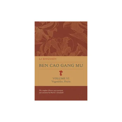 Ben Cao Gang Mu, Volume VI - (Ben Cao Gang Mu: 16th Century Chinese Encyclopedia of Materia Medica and Natural History) by Shizhen Li (Hardcover)