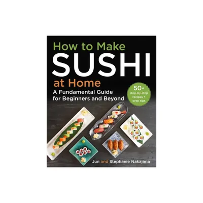 How To Make Sushi At Home - By Jun Nakajima & Stephanie Nakajima  (hardcover) : Target