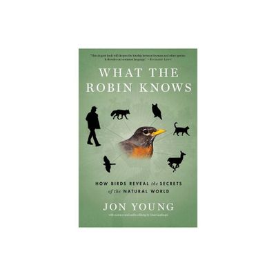 What the Robin Knows - by Jon Young (Paperback)