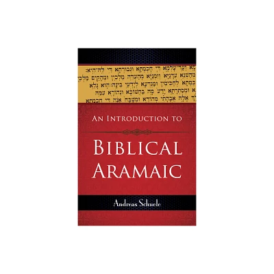 An Introduction to Biblical Aramaic - by Andreas Schuele (Paperback)