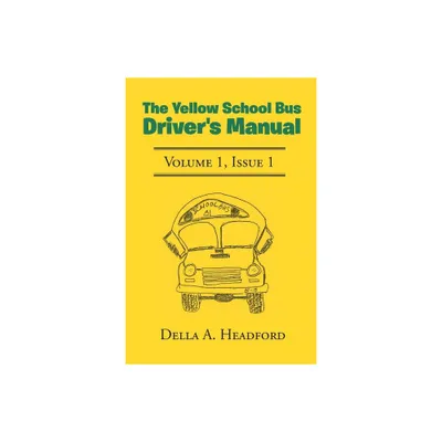 The Yellow School Bus Drivers Manual - by Della a Headford (Paperback)