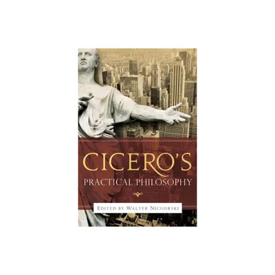 Ciceros Practical Philosophy - by Walter Nicgorski (Paperback)