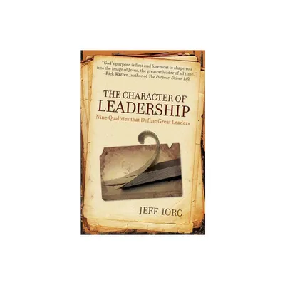 The Character of Leadership - by Jeff Iorg (Paperback)