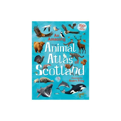 An Amazing Animal Atlas of Scotland - (Amazing Atlas) (Hardcover)